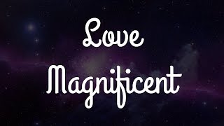Love Magnificent - NCC (Lyrics)