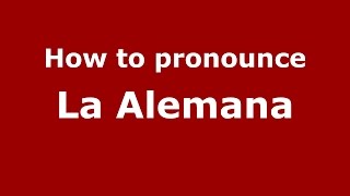 How to pronounce La Alemana