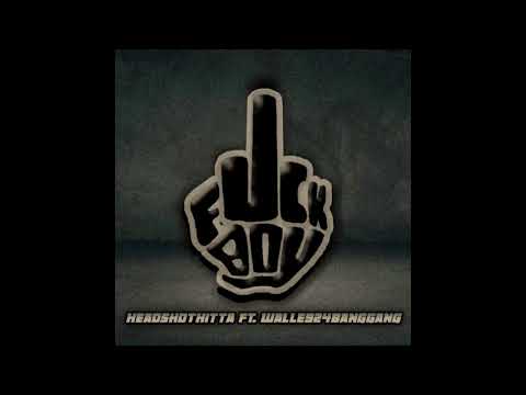 Fuck Boy ft HeadShotHitta