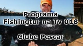 Programa Fishingtur na TV 018 - Clube Pescar
