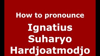 How to pronounce Ignatius Suharyo Hardjoatmodjo