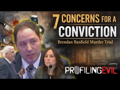 7 Concerns for Brendan Banfield Conviction | Profiling Evil