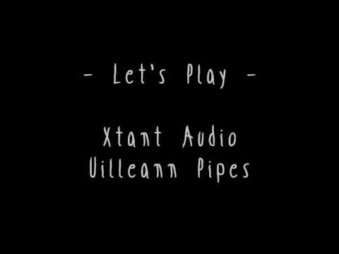 Let's Play - Xtant Audio Uilleann Pipes