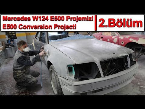 Mercedes W124 E500 Projemiz<br>E500 Conversion Project<br>2. Bölüm Boya Aşaması
