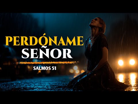 ¡Perdón, Señor! Está Es Una Súplica Que Conmueve Los Cielos | Inspirada en el Salmo 51 | Adoración