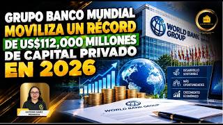 Grupo Banco Mundial moviliza un récord de US$112,000 millones de capital privado en 2026