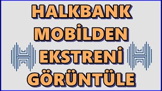 Halk Bankası Kredi Kartı Ekstre Görüntüleme | Halkbank Ekstre Alma | Mobilden Ek
