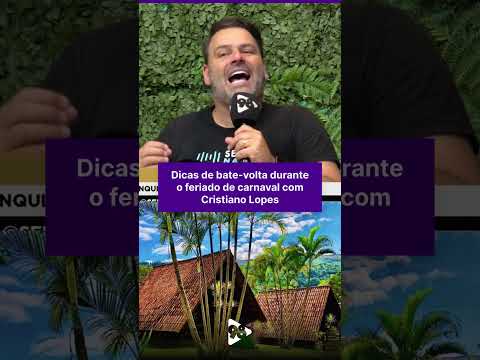 Dicas de bate-volta durante o feriado de carnaval com Cristiano Lopes
