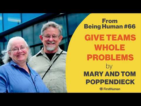 Mary Poppendieck - Give Teams Whole Problems - from Being Human #66