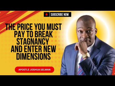 THE PRICE YOU MUST PAY TO BREAK STAGNANCY AND ENTER NEW  DIMENSIONS - APOSTLE JOSHUA SELMAN