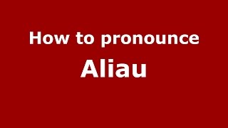 How to pronounce Aliau