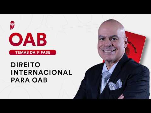 Direito Internacional para OAB - Temas da 1ª fase