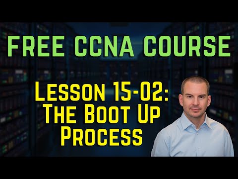 Free CCNA 200-301 Course 15-02: The Boot Up Process