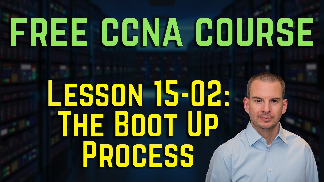 Free CCNA 200-301 Course 15-02: The Boot Up Process