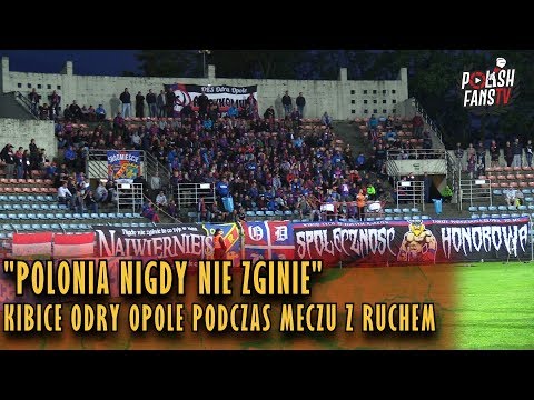 "POLONIA NIGDY NIE ZGINIE" - kibice Odry Opole podczas meczu z Ruchem (18.05.2018 r.)