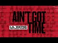 Lil Wayne - Ain't Got Time (Audio)