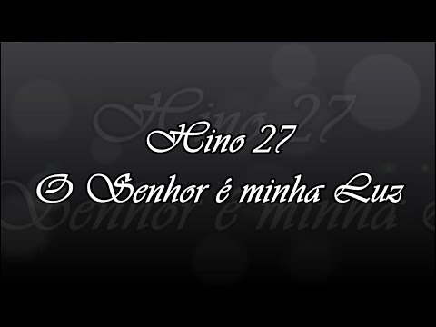 Hino 27 -  O Senhor é minha Luz