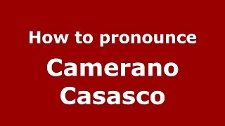 How to pronounce Camerano Casasco