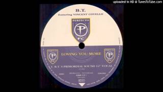 B.T. featuring Vincent Covello~Loving You More [B.T.s Primordial Sound 12&quot; Vocal].