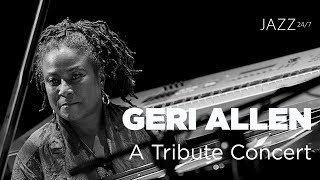 Jazz 24/7 Presents — Geri Allen, A Tribute Concert