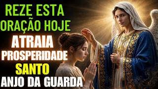 🙏 ORAÇÃO PODEROSA AO ANJO DA GUARDA para LIMPEZA ESPIRITUAL e ABRIR CAMINHOS de PROSPERIDADE HOJE!