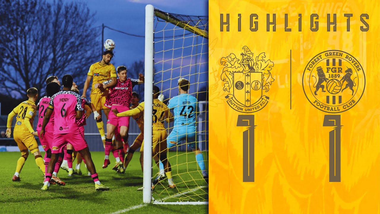 Sutton United vs Forest Green Rovers Highlights