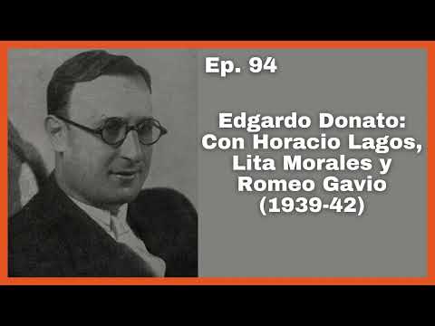 Ep 94: Edgardo Donato: Con Horacio Lagos, Lita Morales y Romeo Gavio (1939-42) - EL Patio y La Luna