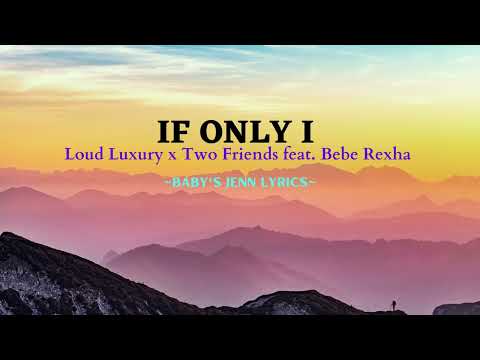 IF ONLY I -  Loud Luxury x Two Friends feat  Bebe Rexha