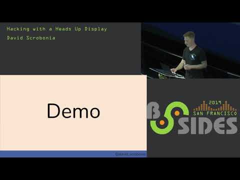 BSidesSF 2019 - Hacking with a Heads Up Display (David Scrobonia)