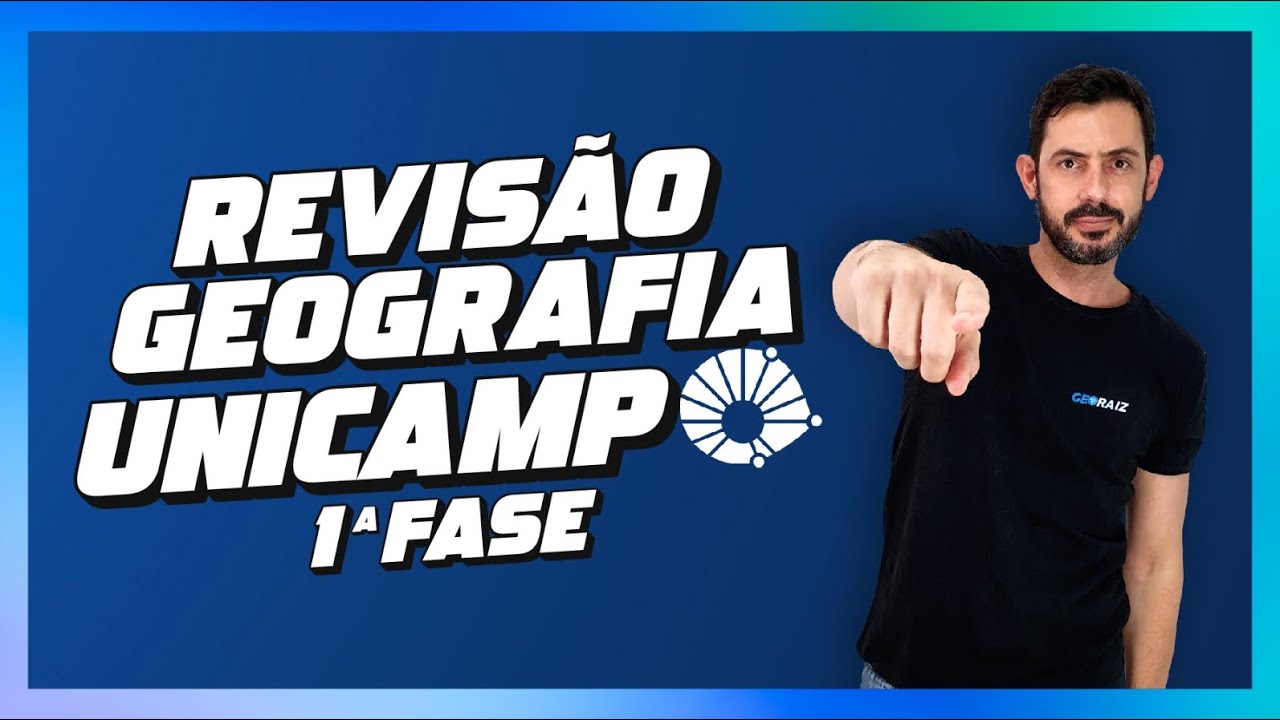 REVISÃO UNICAMP 1ª FASE: GEOGRAFIA