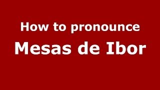 How to pronounce Mesas De Ibor