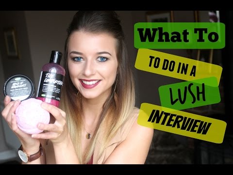 What to do in a LUSH Interview Video