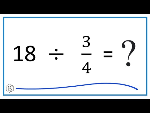 18  Divided by  3/4   (Eighteen Divided by Three-Fourths)