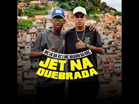 Mc Lk Da Vc Mc Neguin da brc - Jet Na Quebrada