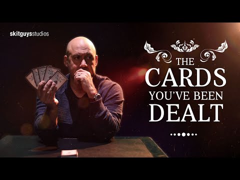 The Cards You've Been Dealt  |  The Skit Guys