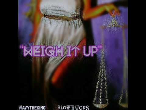WavyTheKing X Slowbucks - "Weigh it up"