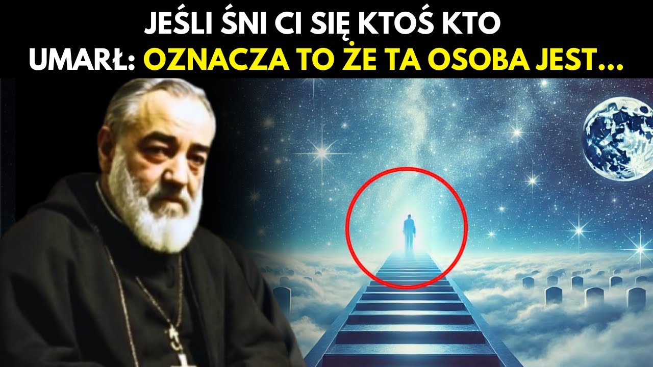 OJCIEC PIO: JEŚLI ŚNI CI SIĘ KTOŚ KTO UMARŁ, OZNACZA TO...