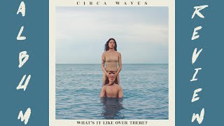 Circa Waves- Whats it like Over There?- Album Review