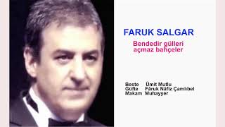 FARUK SALGAR  Bendedir gülleri açmaz bahçeler