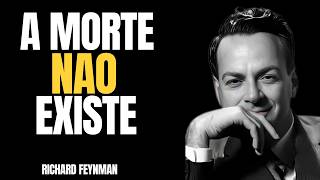 O que REALMENTE acontece após a MORTE  Feynman tinha uma resposta perturbadora