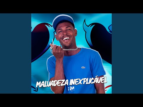 Malvadeza Inexplicável