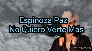 Espinoza Paz - No Quiero Verte Más (Letra)