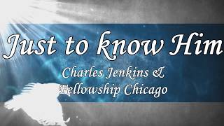 Just to Know Him - Charles Jenkins (Lyrics)