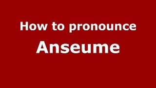 How to pronounce Anseume
