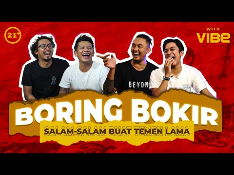 EPS.6 BORING BOKIR | SALAM-SALAM UNTUK TEMAN LAMA | 21+