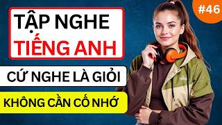 LUYỆN NGHE TIẾNG ANH GIAO TIẾP HẰNG NGÀY - Chỉ Cần Nghe Mỗi Ngày Chắc Chắn Sẽ Giỏi - Phần 46 