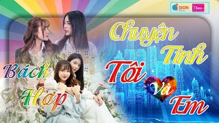 Intro CHUYỆN TÌNH TÔI VÀ EM - 19h30 thứ 7 hàng tuần #báchhợp #chạm #lgbt #xuhuong