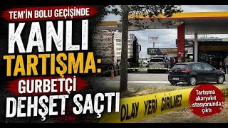 TEMin Bolu Geçişinde Kanlı Tartışma Gurbetçi Dehşet Saçtı