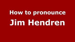 How to pronounce Jim Hendren