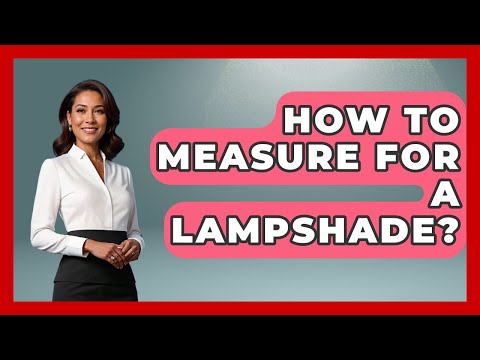 How To Measure For A Lampshade? - Ultimate Life Hacks
